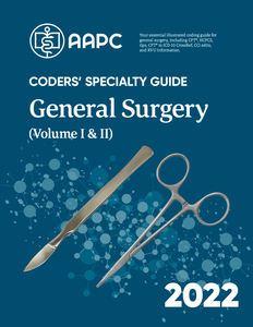 Coders' Specialty Guide 2022: General Surgery (Volume I & II)