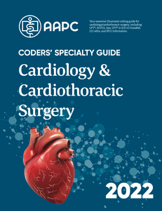 Coders' Specialty Guide 2022: Cardiology/ Cardiothoracic Surgery
