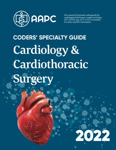 Coders' Specialty Guide 2022: Cardiology/ Cardiothoracic Surgery